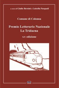Premio Letterario Nazionale La Tridacna. Comune di Colonna. 14&ordf; edizione