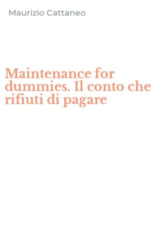 Maintenance for dummies. Il conto che rifiuti di pagare