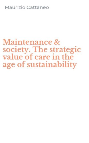 Maintenance & society. The strategic value of care in the age of sustainability