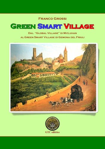 Green Smart Village. Dal &laquo;Global village&raquo; di McLuhan al Green Smart Village di Gemona del Friuli