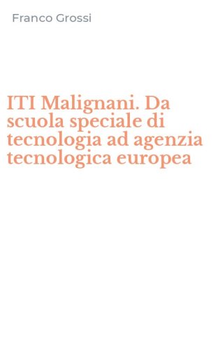 ITI Malignani. Da scuola speciale di tecnologia ad agenzia tecnologica europea