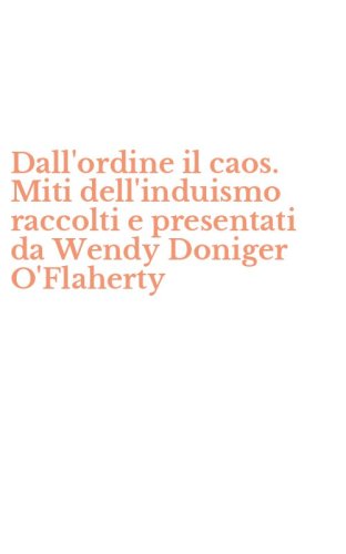Dall'ordine il caos. Miti dell'induismo raccolti e presentati da Wendy Doniger O'Flaherty