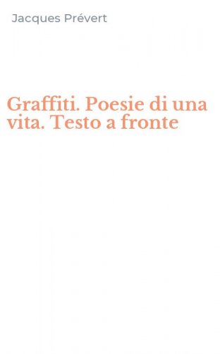 Graffiti. Poesie di una vita. Testo a fronte