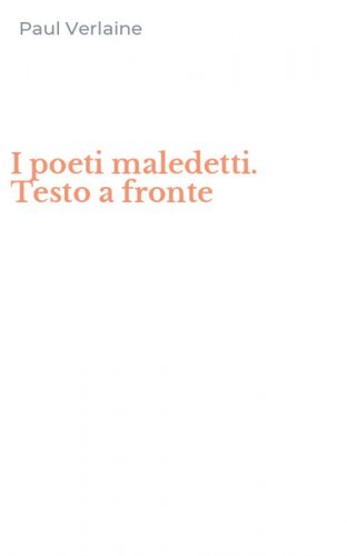 I poeti maledetti. Testo a fronte