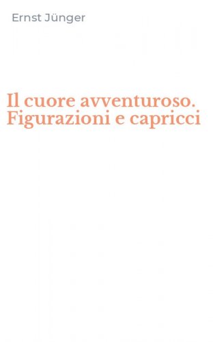 Il cuore avventuroso. Figurazioni e capricci