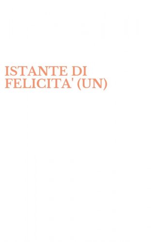 ISTANTE DI FELICITA' (UN)