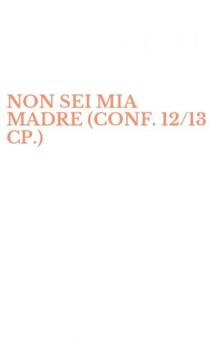 NON SEI MIA MADRE (CONF. 12/13 CP.)