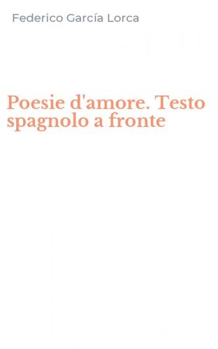 Poesie d'amore. Testo spagnolo a fronte