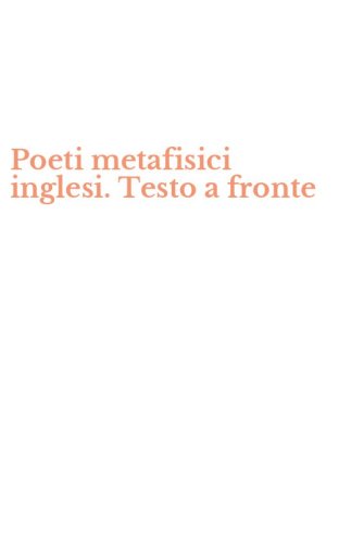 Poeti metafisici inglesi. Testo a fronte