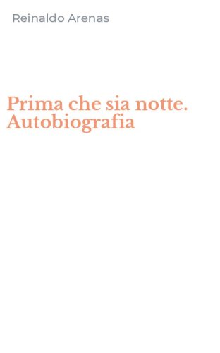 Prima che sia notte. Autobiografia