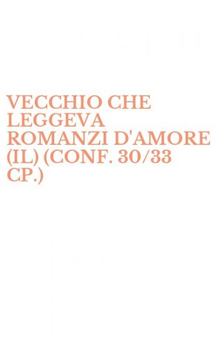 VECCHIO CHE LEGGEVA ROMANZI D'AMORE (IL) (CONF. 30/33 CP.)