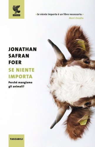 Se niente importa. Perch&eacute; mangiamo gli animali?