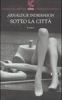 Sotto la citt&agrave;. I casi dell'ispettore Erlendur Sveinsson