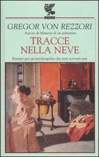 Tracce nella neve. Ritratti per un'autobiografia che non scriver&ograve; mai
