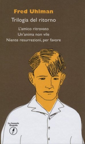 Trilogia del ritorno: L'amico ritrovato-Un'anima non vile-Niente resurrezioni, per favore