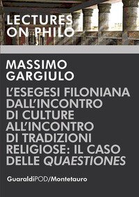 L'esegesi Filoniana dall'inconro di culture all'incontro di tradizioni religiose: il caso delle &laquo;Quaestiones&raquo;
