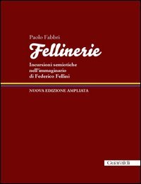 Fellinerie. Incursioni semiotiche nell'immaginario di Federico Fellini