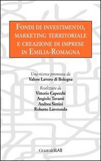 Fondi di investimento, marketing territoriale e creazione di imprese in Emilia-Romagna - EMILIA-ROMAGNA
