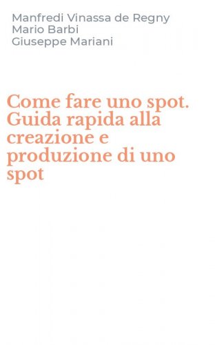 Come fare uno spot. Guida rapida alla creazione e produzione di uno spot