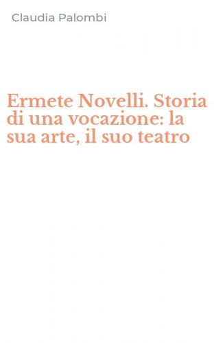 Ermete Novelli. Storia di una vocazione: la sua arte, il suo teatro