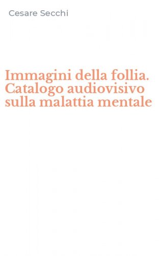 Immagini della follia. Catalogo audiovisivo sulla malattia mentale