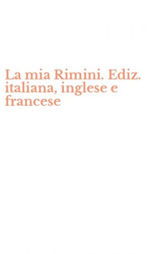La mia Rimini. Ediz. italiana, inglese e francese