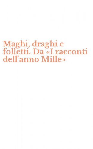 Maghi, draghi e folletti. Da &laquo;I racconti dell'anno Mille&raquo;