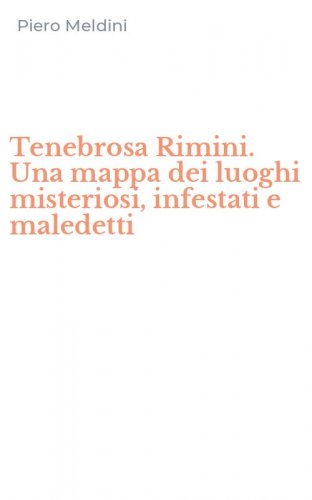 Tenebrosa Rimini. Una mappa dei luoghi misteriosi, infestati e maledetti