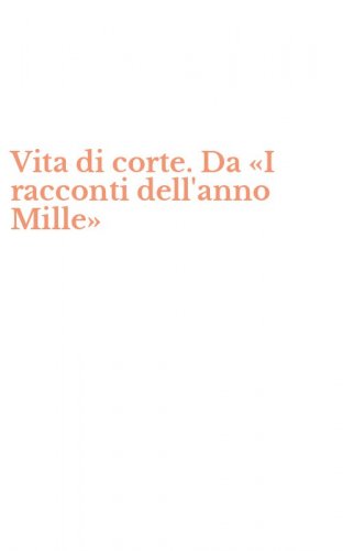 Vita di corte. Da &laquo;I racconti dell'anno Mille&raquo;