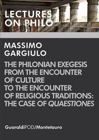 The Philonian exegesis from the encounter of culture to the encounter of religious traditions: the case of &laquo;Quaestiones&raquo;