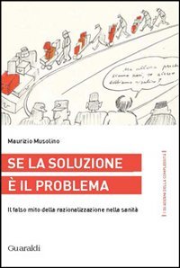 Se la soluzione &egrave; il problema. Il falso mito della razionalizzazione nella sanit&agrave;
