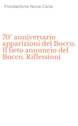 70&deg; anniversario apparizioni del Bocco. Il lieto annuncio del Bocco. Riflessioni