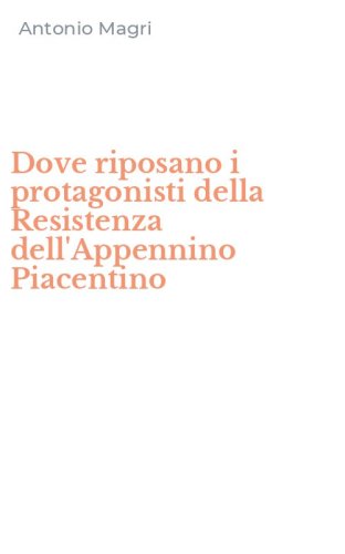 Dove riposano i protagonisti della Resistenza dell'Appennino Piacentino