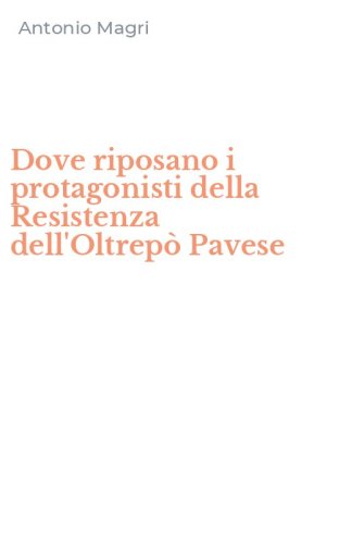 Dove riposano i protagonisti della Resistenza dell'Oltrep&ograve; Pavese