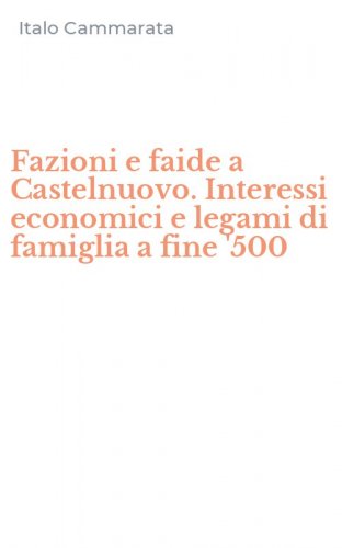 Fazioni e faide a Castelnuovo. Interessi economici e legami di famiglia a fine '500