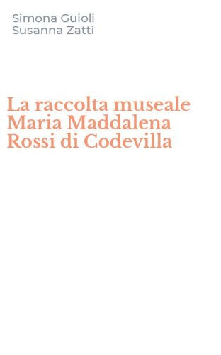 La raccolta museale Maria Maddalena Rossi di Codevilla