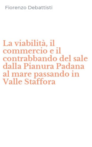 La viabilit&agrave;, il commercio e il contrabbando del sale dalla Pianura Padana al mare passando in Valle Staffora