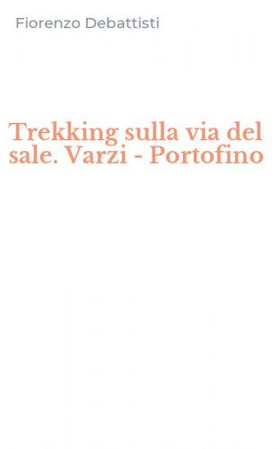 Trekking sulla via del sale. Varzi - Portofino