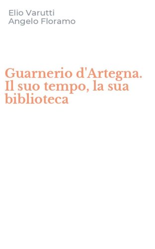 Guarnerio d'Artegna. Il suo tempo, la sua biblioteca