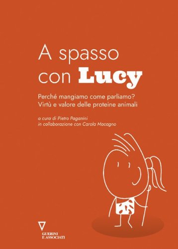 A spasso con Lucy. Perch&eacute; mangiamo come parliamo? Virt&ugrave; e valore delle proteine animali