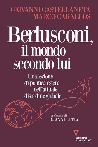 Berlusconi, il mondo secondo lui. Una lezione di politica estera nell'attuale disordine globale