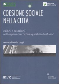 Coesione sociale nella citt&agrave;. Azioni e relazioni nell'esperienza di due quartieri di Milano