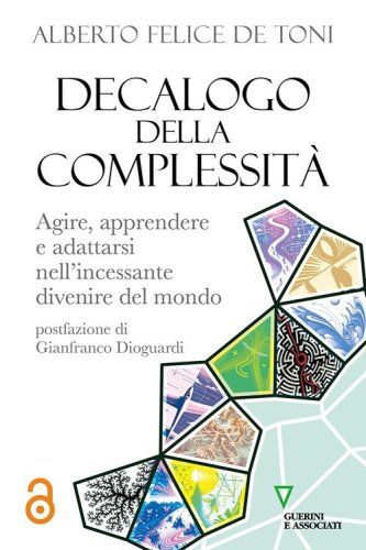 Decalogo della complessit&agrave;. Agire, apprendere e adattarsi nell'incessante divenire del mondo