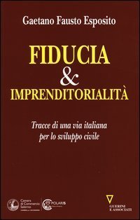 Fiducia & imprenditorialit&agrave;. Tracce di una via italiana per lo sviluppo civile