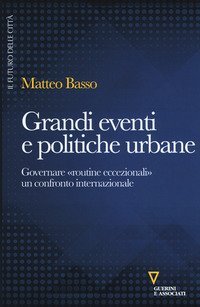 Grandi eventi e politiche urbane. Governare &laquo;routine eccezionali&raquo; un confronto internazionale