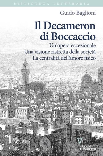 Il Decameron di Boccaccio. Un'opera eccezionale. Una visione ristretta della societ&agrave;. La centralit&agrave; dell'amore fisico