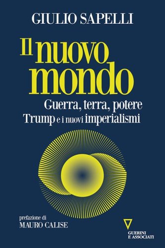 Il nuovo mondo. Guerra, terra, potere. Trump e i nuovi imperialismi