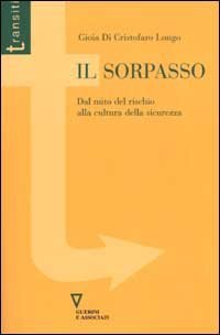 Il sorpasso. Dal mito del rischio alla cultura della sicurezza