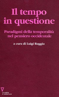 Il tempo in questione. Paradigmi della temporalit&agrave; nel pensiero occidentale