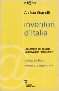 Inventori d'Italia. Dall'eredit&agrave; del passato la chiave per l'innovazione